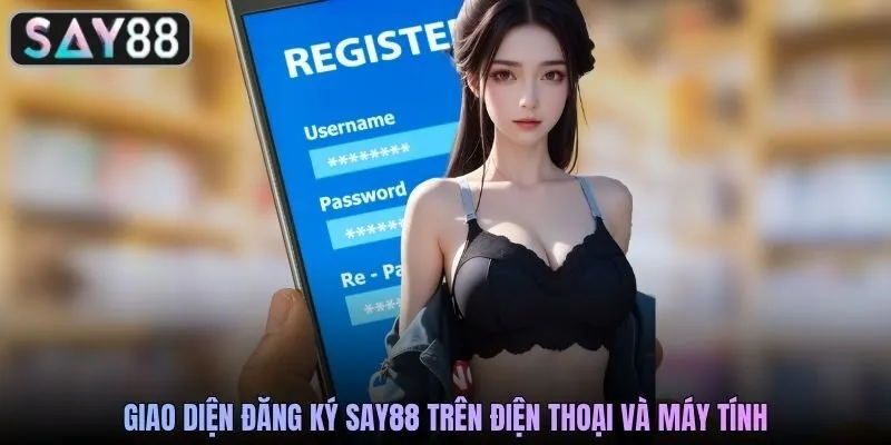 Giao diện đăng ký SAY88 trên điện thoại và máy tính