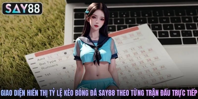 Giao diện hiển thị tỷ lệ kèo bóng đá SAY88 theo từng trận đấu trực tiếp