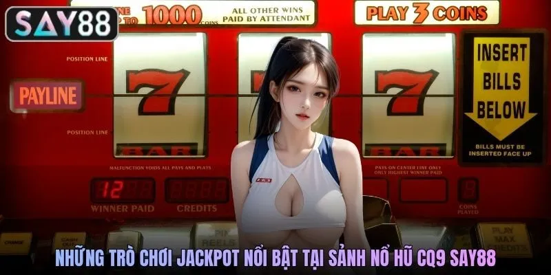 Những trò chơi jackpot nổi bật tại sảnh nổ hũ CQ9 SAY88