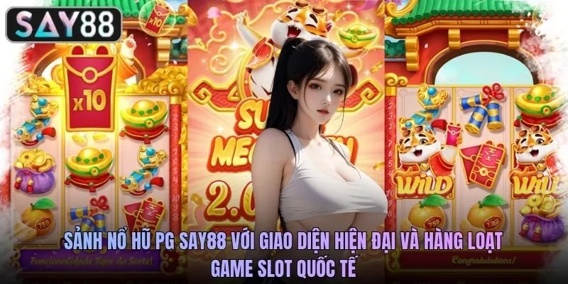 Sảnh nổ hũ PG SAY88 với giao diện hiện đại và hàng loạt game slot quốc tế