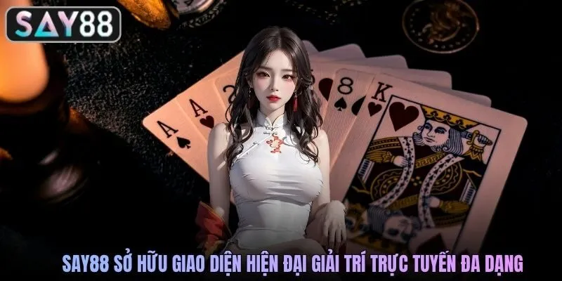 SAY88 sở hữu giao diện hiện đại giải trí trực tuyến đa dạng