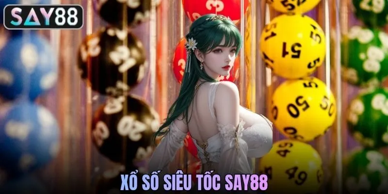 Xổ Số Siêu Tốc SAY88 Giải Trí Tốc Độ Cao Đầy Hấp Dẫn